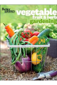 Better Homes and Gardens Vegetable, Fruit & Herb Gardening