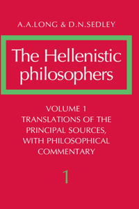 Hellenistic Philosophers: Volume 1, Translations of the Principal Sources with Philosophical Commentary