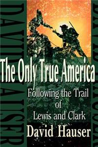 Only True America: Following the Trail of Lewis and Clark