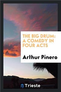 The big drum: a comedy in four acts