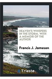HEAVEN'S WHISPERS IN THE STORM. WITH A M