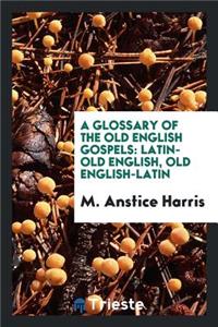 A Glossary of the Old English Gospels