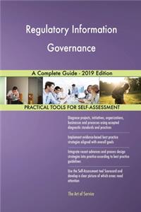 Regulatory Information Governance A Complete Guide - 2019 Edition