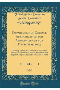 Department of Defense Authorization for Appropriations for Fiscal Year 2005, Vol. 5: Hearings Before the Committee on Armed Services United States Senate, One Hundred Eighth Congress, Second Session on S. 2400 (Classic Reprint)