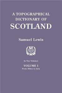 Topographical Dictionary of Scotland. Second Edition. in Two Volumes. Volume I
