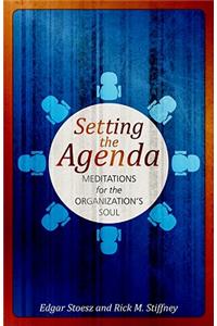 Setting the Agenda: Meditations for the Organization's Soul