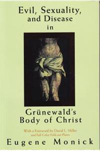 Evil, Sexuality, and Disease in Grünewald's Body of Christ