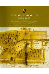 English Geographies 1600-1950: Historical Essays on English Customs, Cultures, and Communities in Honour of Jack Langton