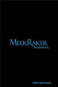 MeekRaker Beginnings...