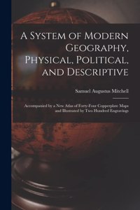A System of Modern Geography, Physical, Political, and Descriptive [microform]