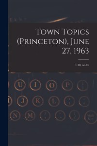 Town Topics (Princeton), June 27, 1963; v.18, no.16