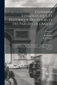 Glossaire etymologique et historique des patois et des parlers de l'Anjou; comprenant le glossaire proprement dit, des dialogues, contes, récits et nouvelles en patois, le folk-lore de la province; Volume 2