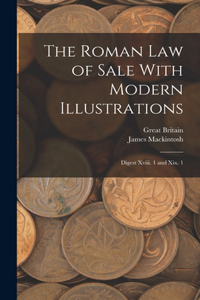 Roman Law of Sale With Modern Illustrations: Digest Xviii. 1 and Xix. 1