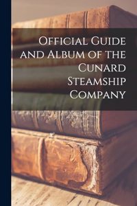 Official Guide and Album of the Cunard Steamship Company