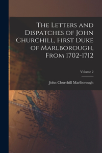 Letters and Dispatches of John Churchill, First Duke of Marlborough, From 1702-1712; Volume 2
