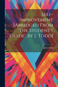 Self-Improvement [Abridged From 'The Student's Guide', by J. Todd]