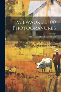 Milwaukee. 100 Photogravures