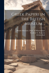 Greek Papyri in the British Museum ..