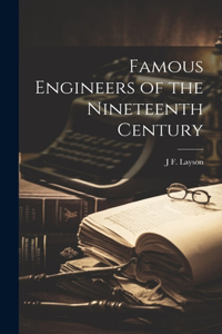 Famous Engineers of the Nineteenth Century