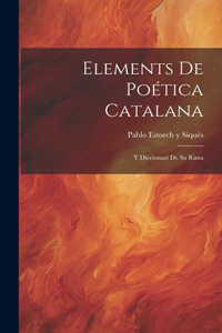 Elements De Poética Catalana: Y Diccionari De Sa Rima