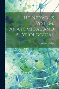 Nervous System, Anatomical and Physiological