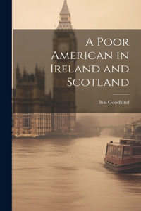 A Poor American in Ireland and Scotland