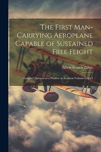 First Man-carrying Aeroplane Capable of Sustained Free Flight