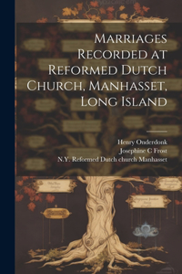 Marriages Recorded at Reformed Dutch Church, Manhasset, Long Island