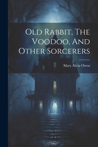 Old Rabbit, The Voodoo, And Other Sorcerers