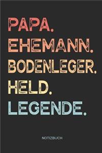 Papa. Ehemann. Bodenleger. Held. Legende. - Notizbuch