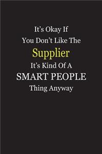 It's Okay If You Don't Like The Supplier It's Kind Of A Smart People Thing Anyway