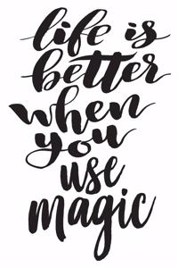 Life is Better When Use Magic