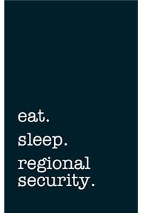 eat. sleep. regional security. - Lined Notebook