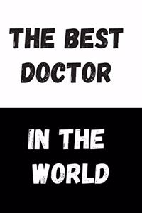 The Best Doctor In The World: Great Gift Idea, Motivational Notebook, Journal, Diary, Planner, Funny Office Journals (110 Lined Pages, Size 6 x 9)