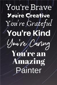 You're Brave You're Creative You're Grateful You're Kind You're Caring You're An Amazing Painter