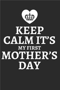 Keep Calm It's My First Mother's Day