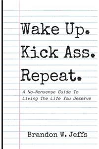 Wake Up. Kick Ass. Repeat.