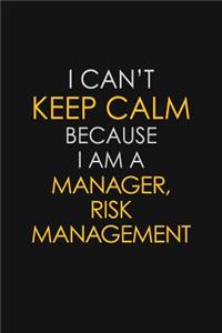 I Can't Keep Calm Because I Am A Manager, Risk Management