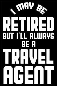 I May Be Retired But I'll Always Be A Travel Agent
