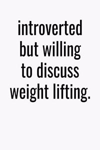 Introverted But Willing To Discuss Weight Lifting