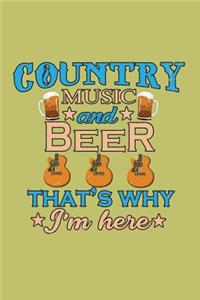 Country Music And Beer That's Why I'M Here