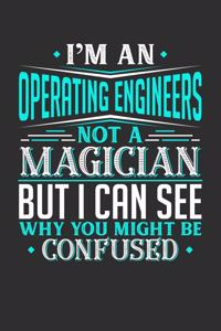 I'm An Operating Engineer Not A Magician But I can See Why You Might Be Confused: 100 page Weekly 6 x 9 journal to jot down your ideas and notes