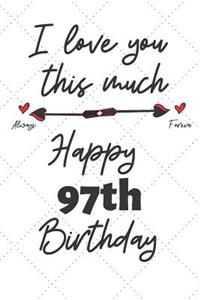 I love you this much Happy 97th Birthday