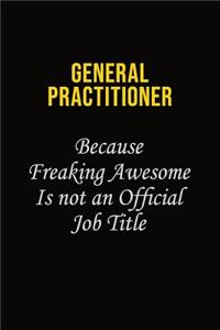 General practitioner Because Freaking Awesome Is Not An Official Job Title