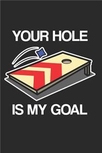 Cornhole - Your Hole Is My Goal
