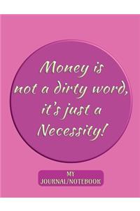 Money is not a dirty word, it's just a Necessity! - My Journal/Notebook