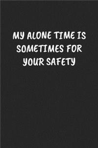 My Alone Time Is Sometimes for Your Safety