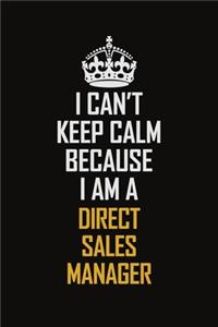 I Can't Keep Calm Because I Am A Direct Sales Manager