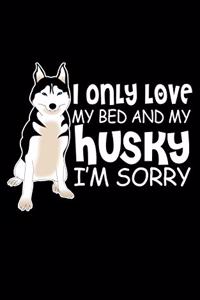 I Only Love My Bed And My Husky I'm Sorry