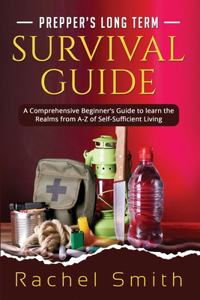 Prepper's Long Term Survival Guide